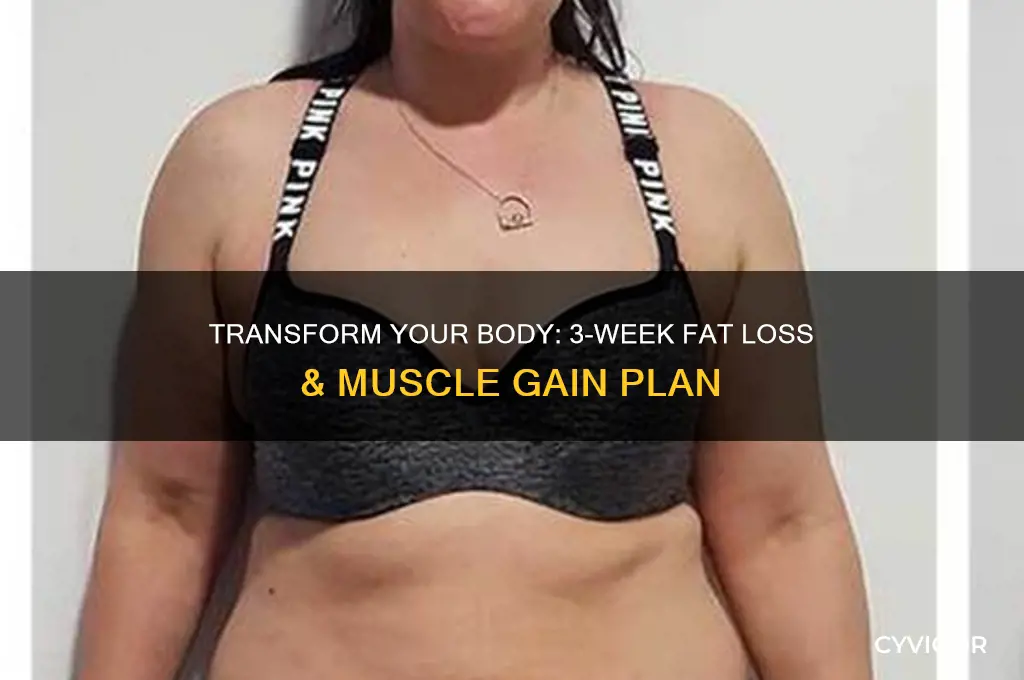 how to lose fat and gain muscle in 3 weeks