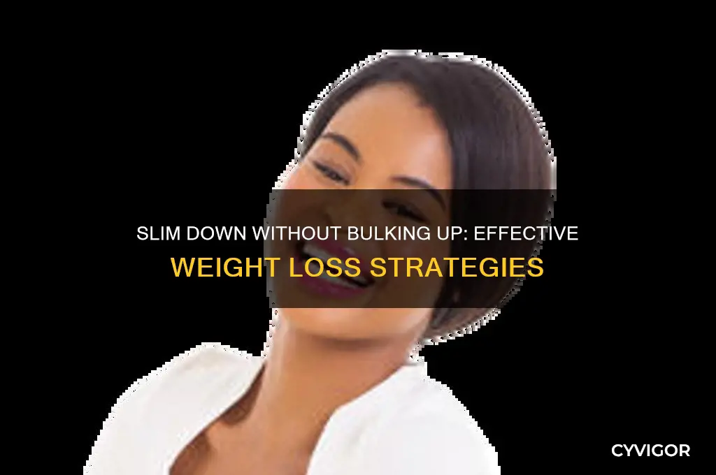 how to lose weight without gaining muscle bulk