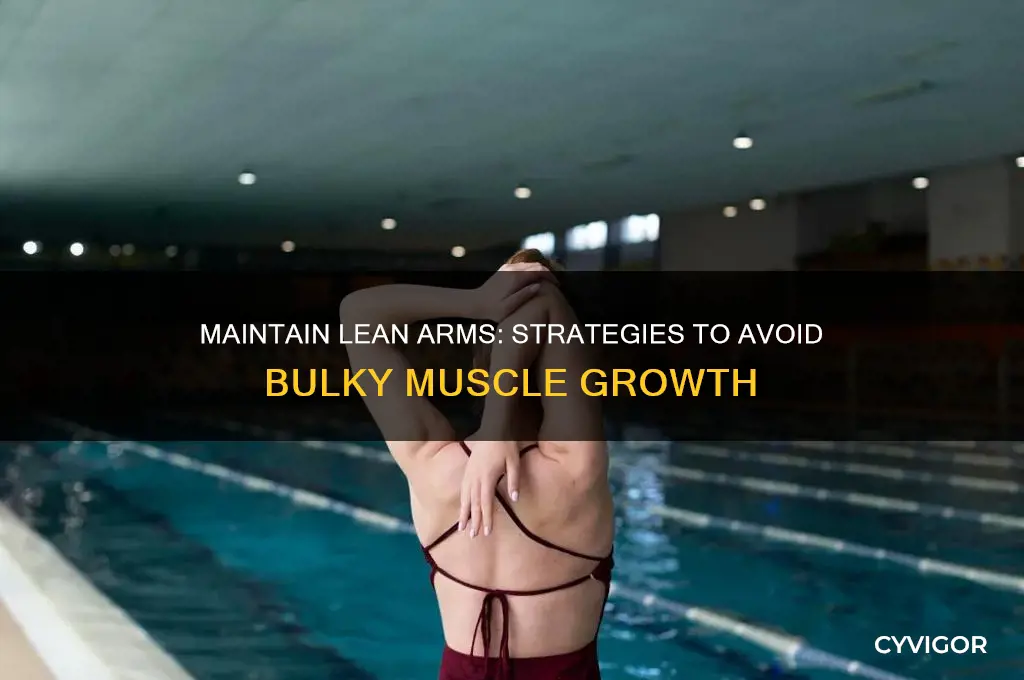 how to not gain muscle in arms