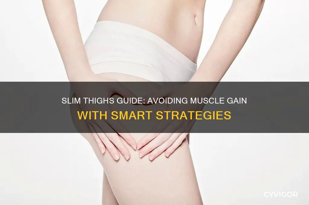 how to not gain muscle in thighs