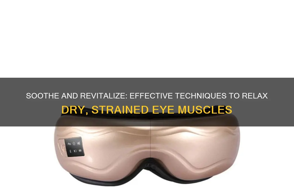 how to relax dry strained eye muscles