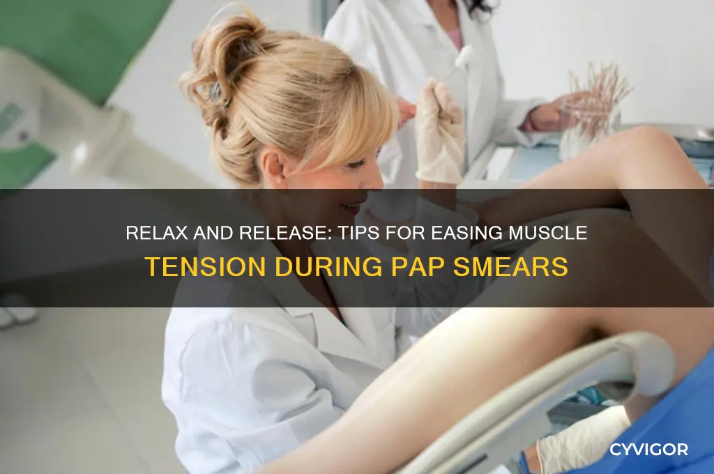 how to relax muscles during a pap smear
