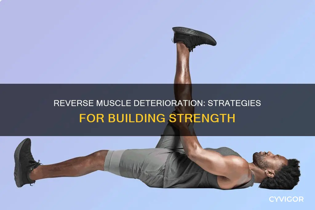 how to reverse muscle deterioration