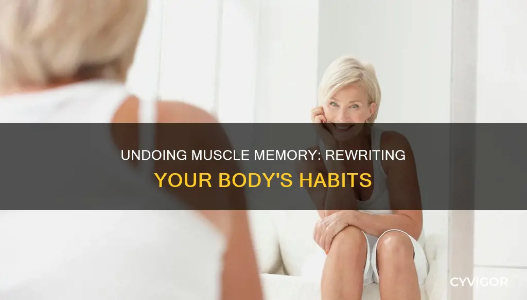 how to reverse muscle memory