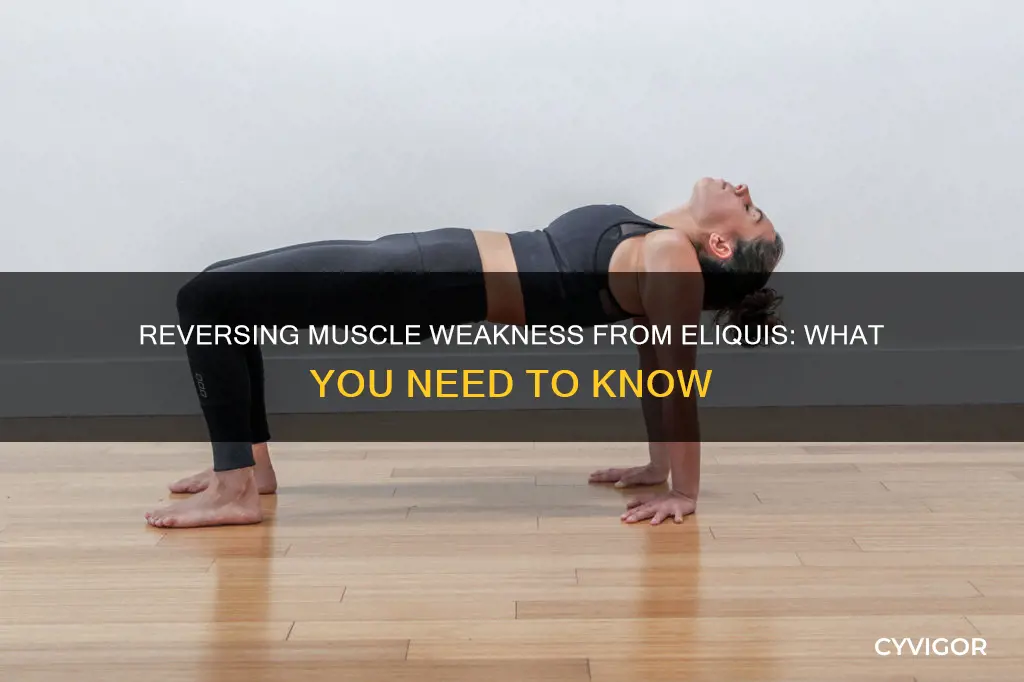 how to reverse muscle weakness caused by taking eliquis