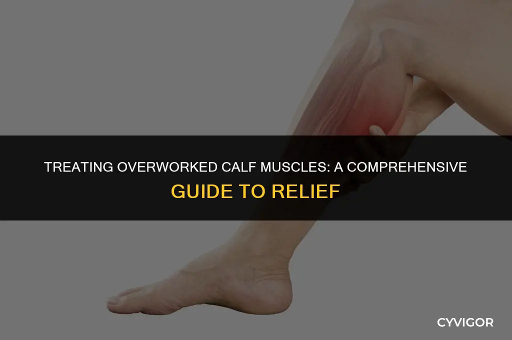 how to treat overworked calf muscles