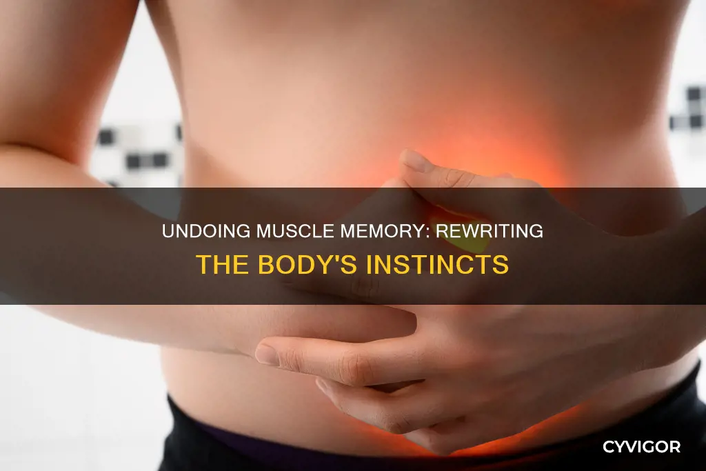 how to unlearn muscle memory