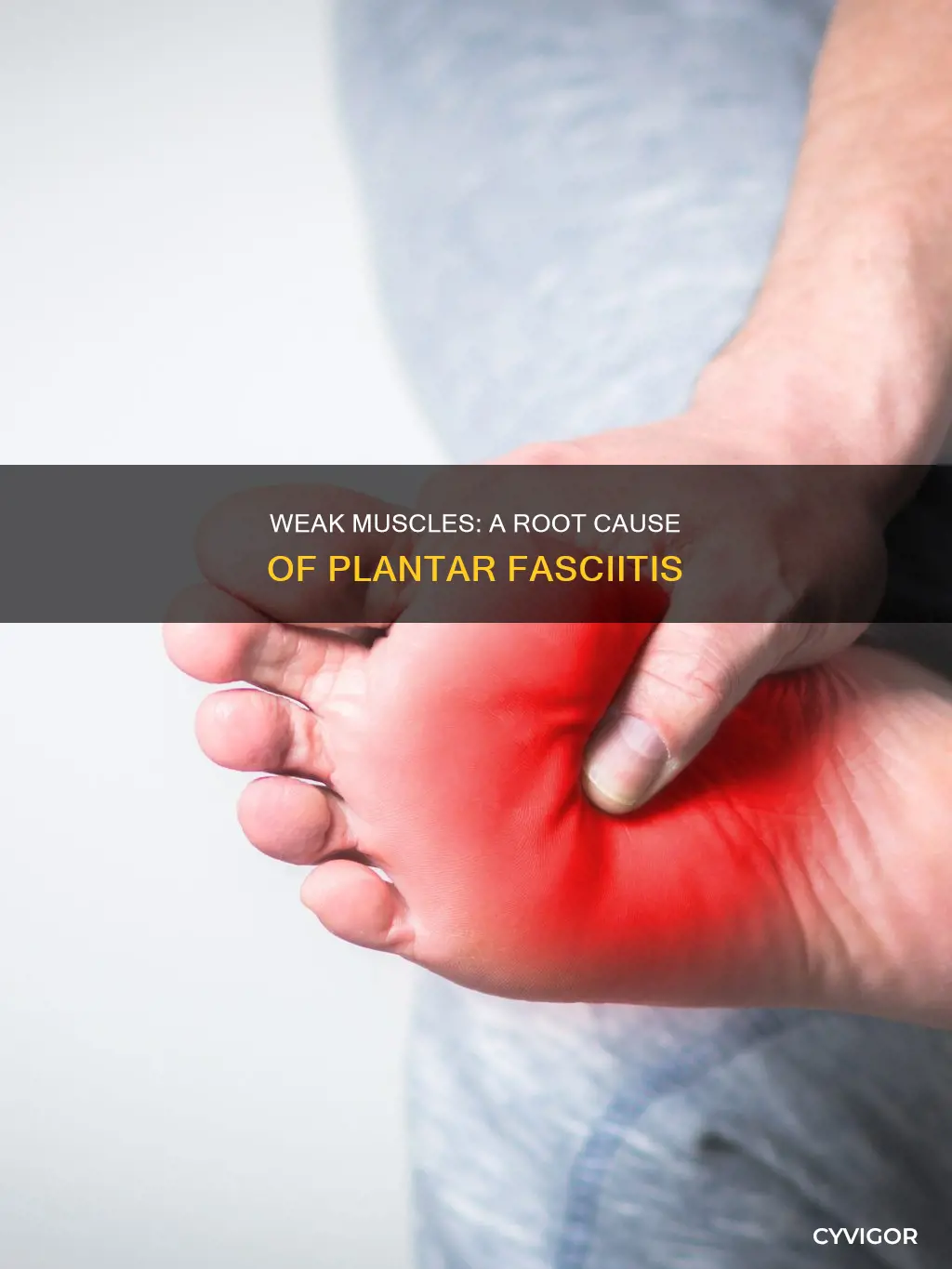 how weak muscles cause plantar fasciitis
