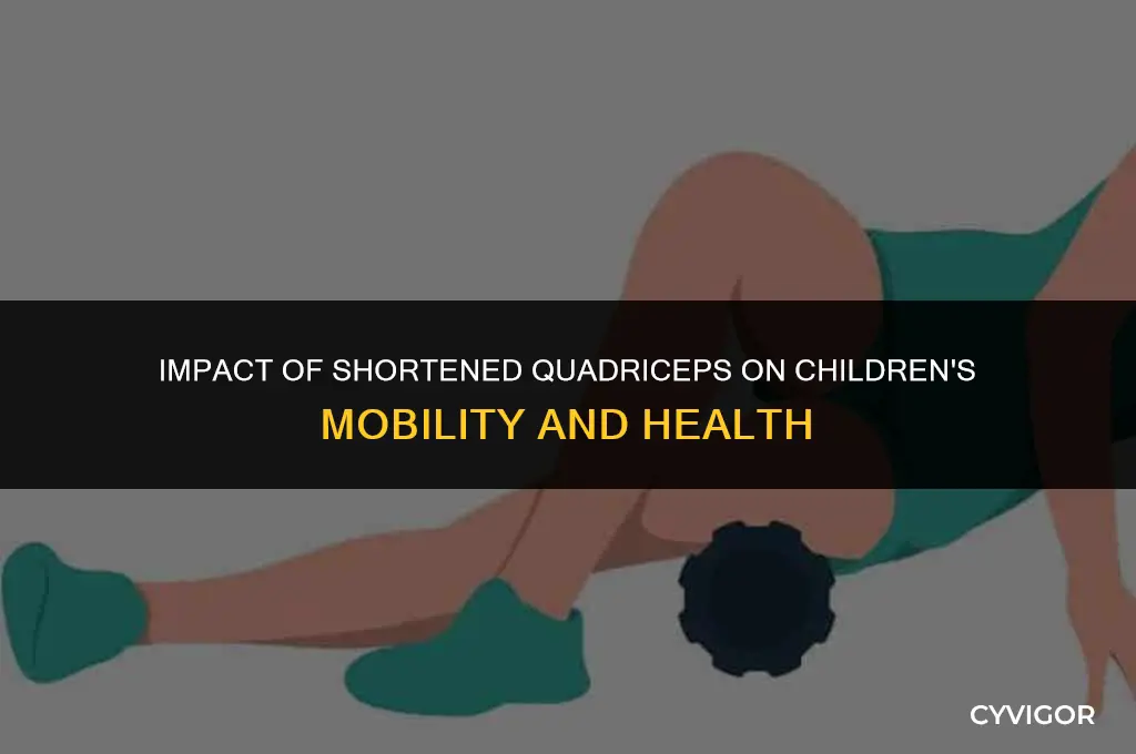 how would shortened quadriceps muscles affect a child