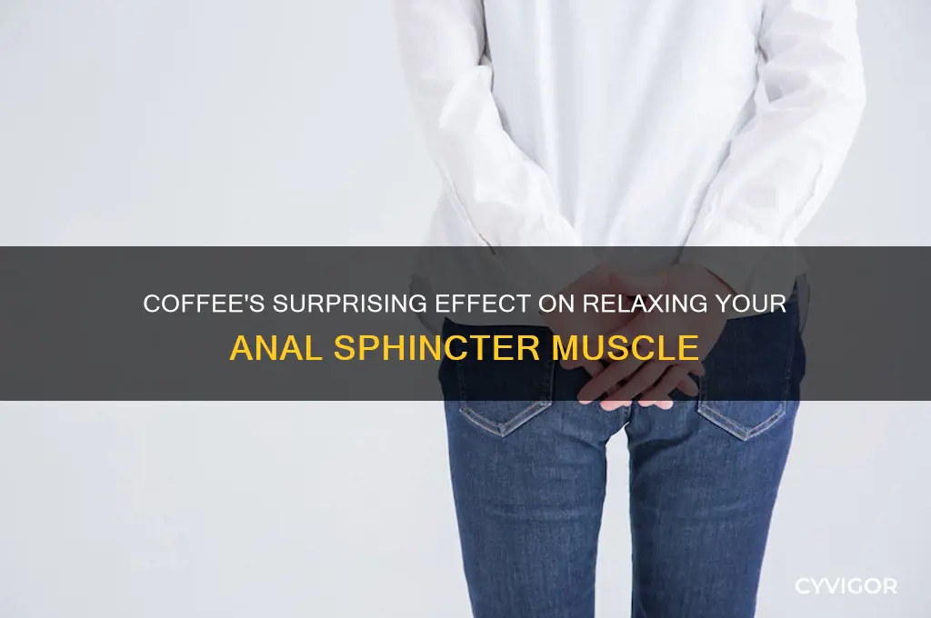 is coffee good for relaxing anal spincter muscle