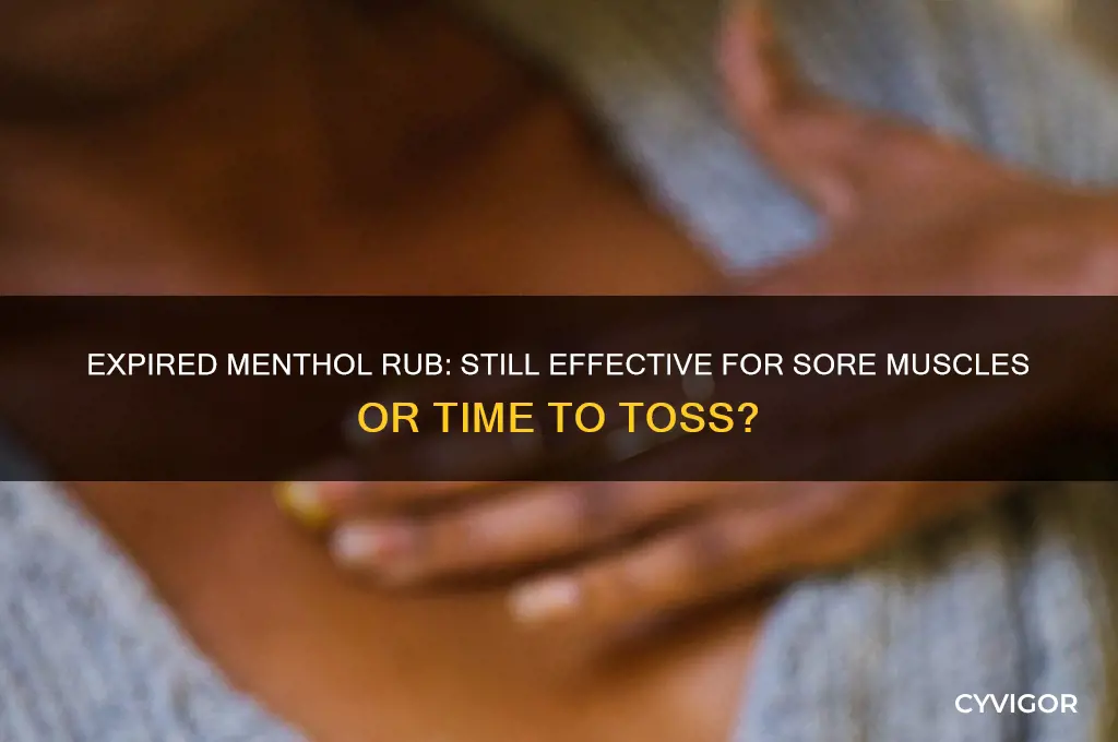 is expired menthol rub for sore muscles srill effecrive