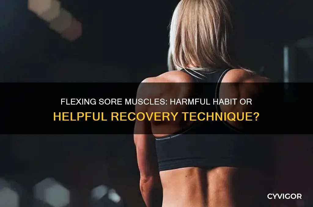 is flexing sore muscles bad