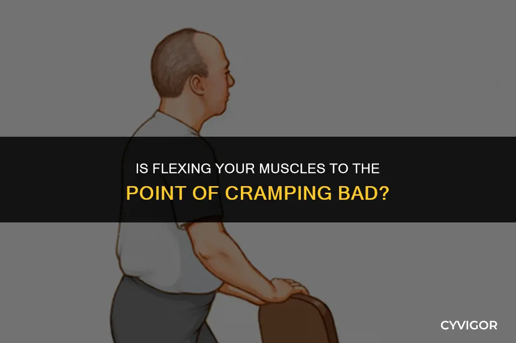 is flexing your muscles to the point of cramping bad