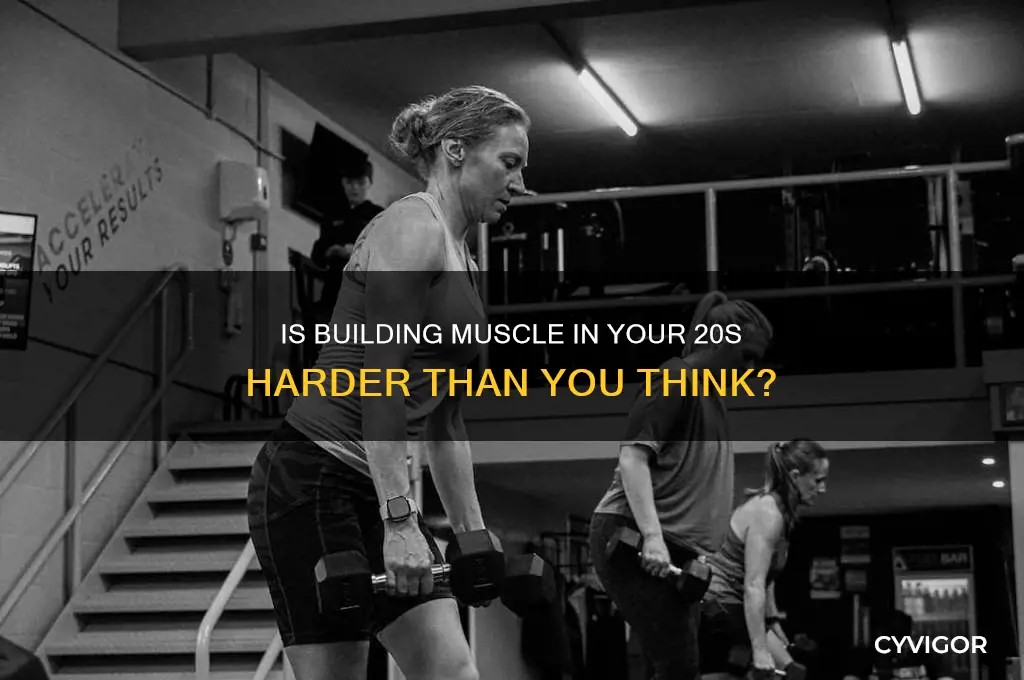 is gaining muscle hard in your 20s