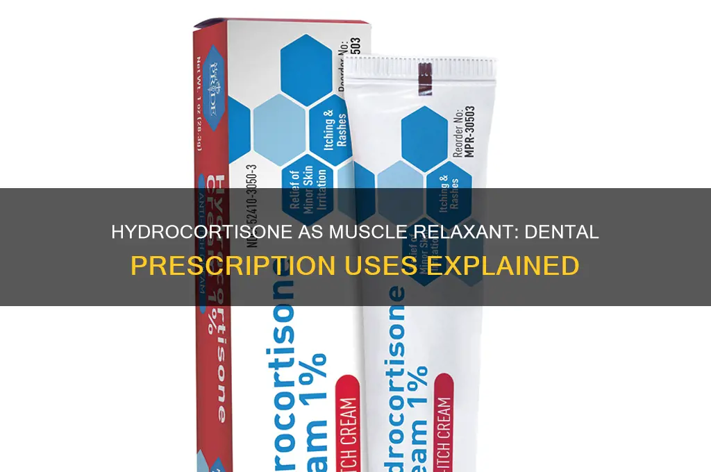 is hydrocortisone a muscle relaxant prescribed by dentisis