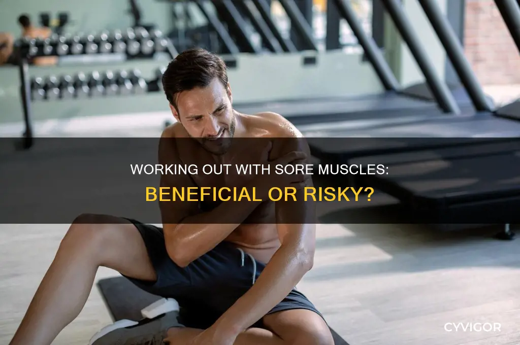 is it a bad idea to workout with sore muscles