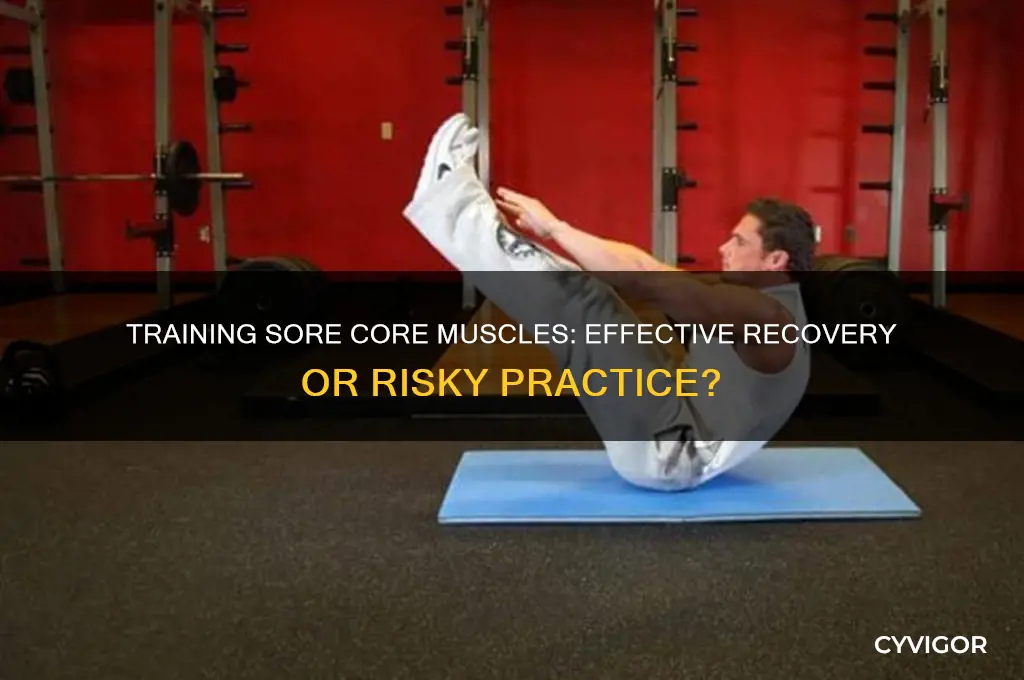 is it a good idea to train sore core muscles