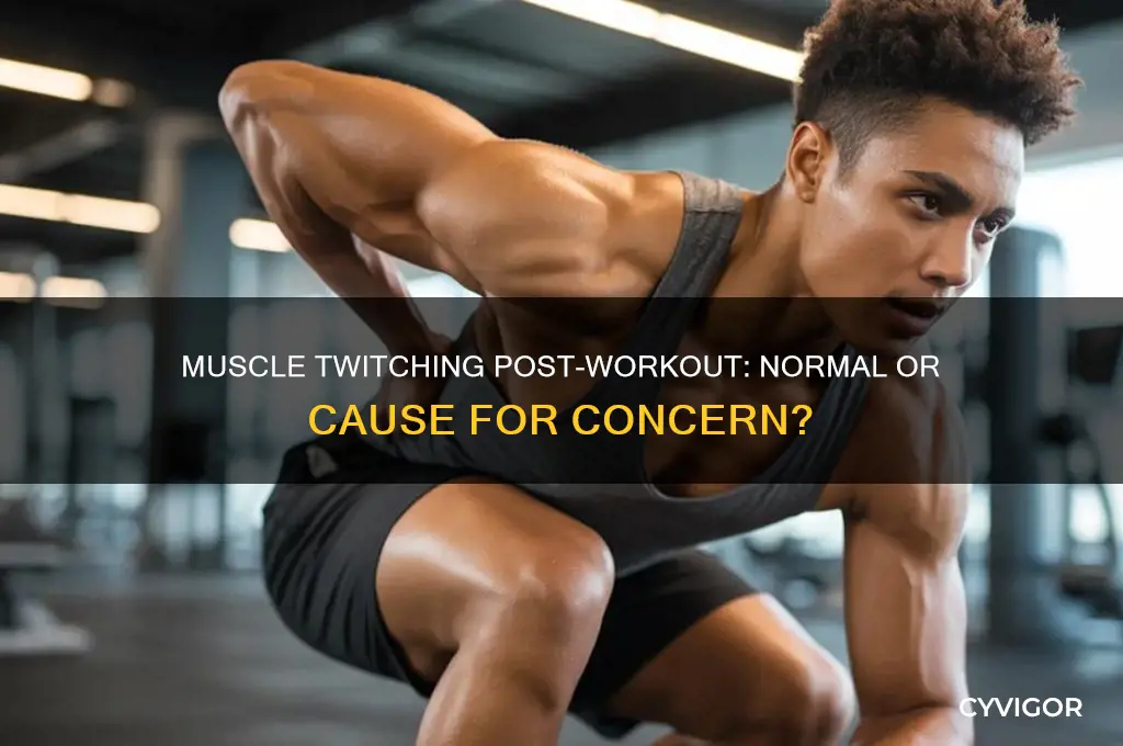 is it bad if your muscles twitch after working out