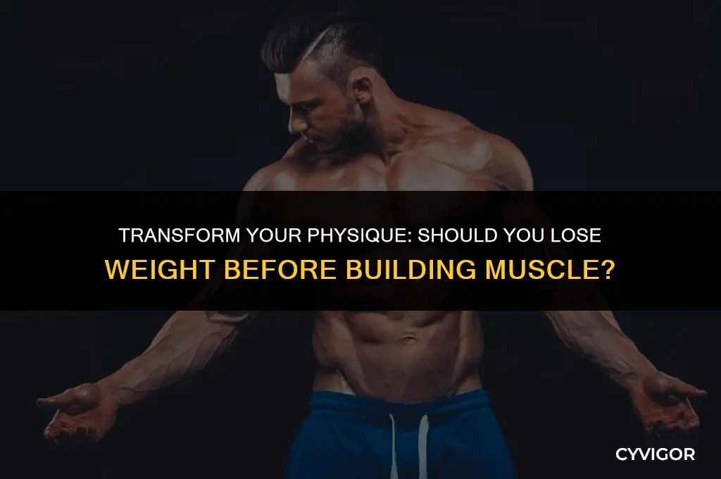 is it better to lose weight and then build muscle