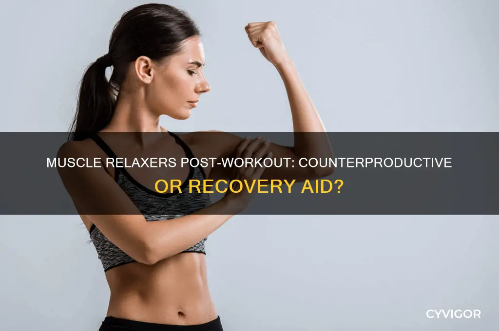 is it counterproductive muscle relaxer after workout