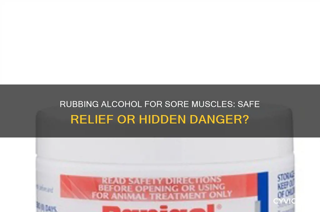 is it dangerous to rubbing alcohol on sore muscles