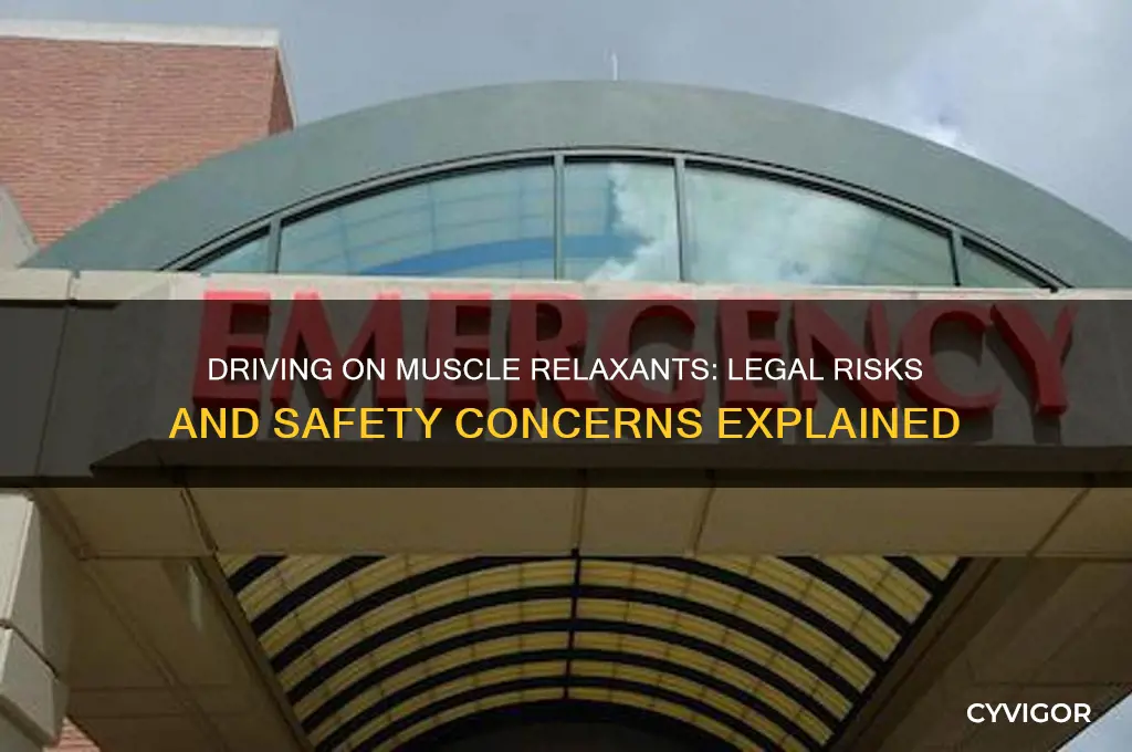 is it illegal to drive on muscle relaxants