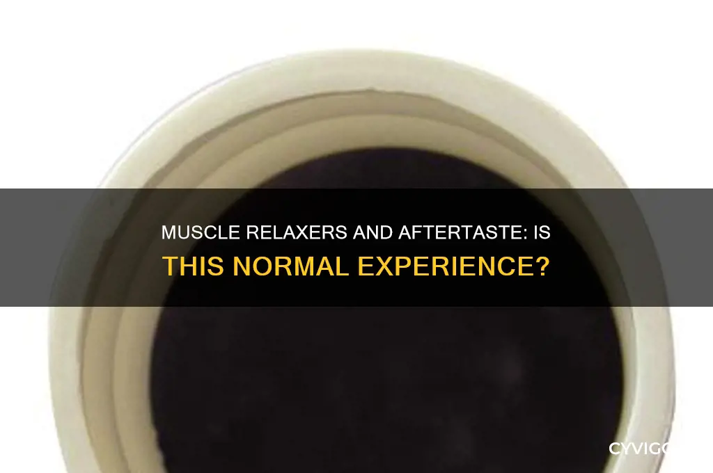 is it normal for muscle relaxers to leave an aftertaste