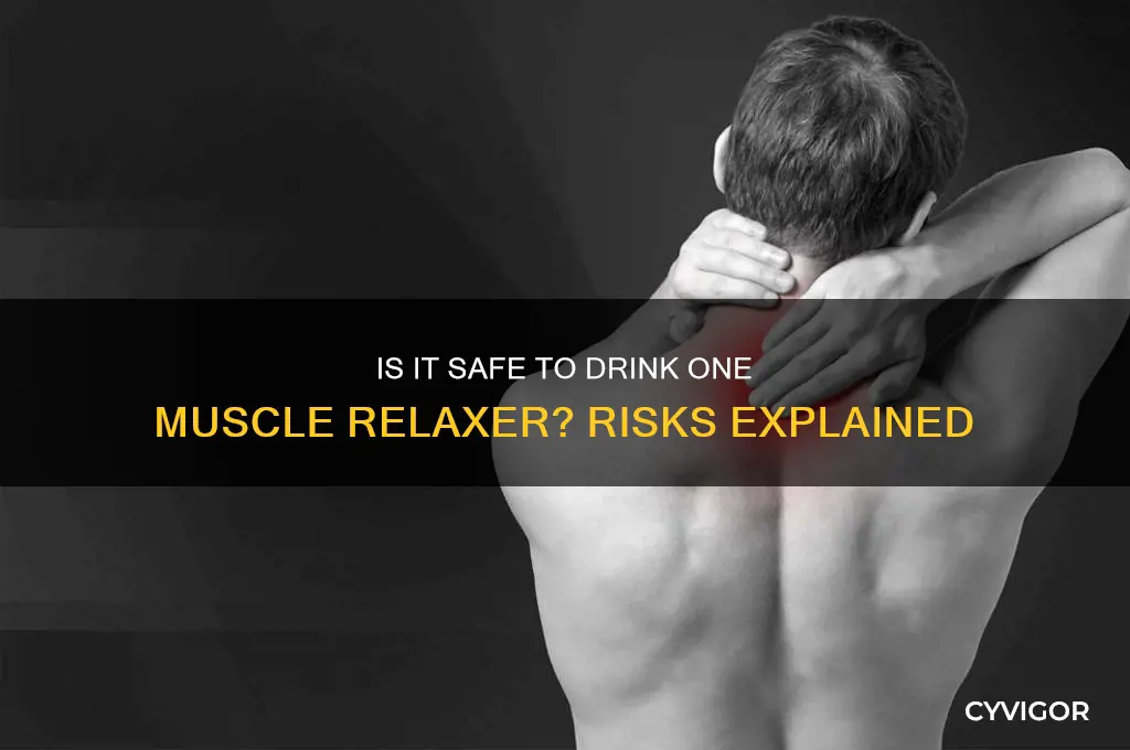 is it ok to drink one muscle relaxers