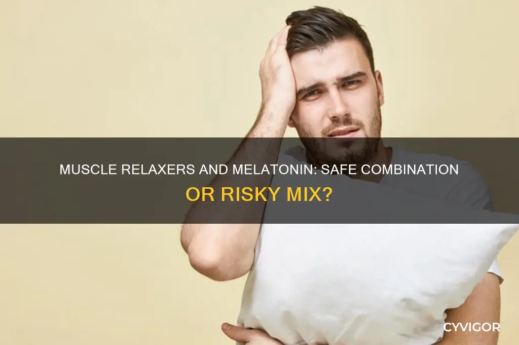 is it ok to take a muscle relaxer and melatonin
