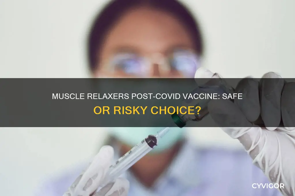 is it ok to take muscle relaxer after covid vaccine