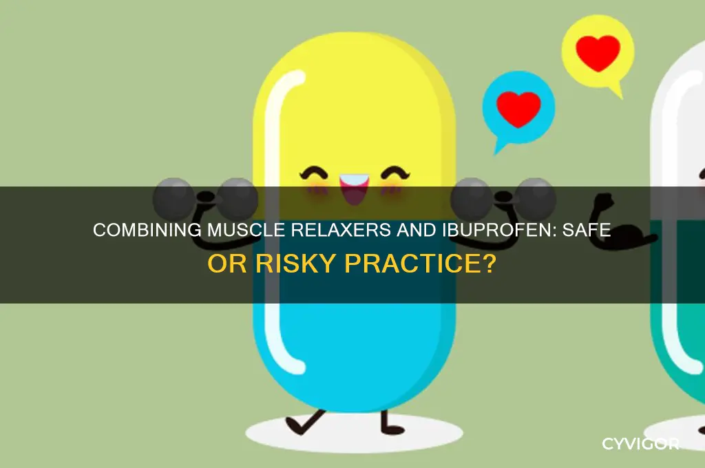 is it ok to take muscle relaxers and ibuprofen