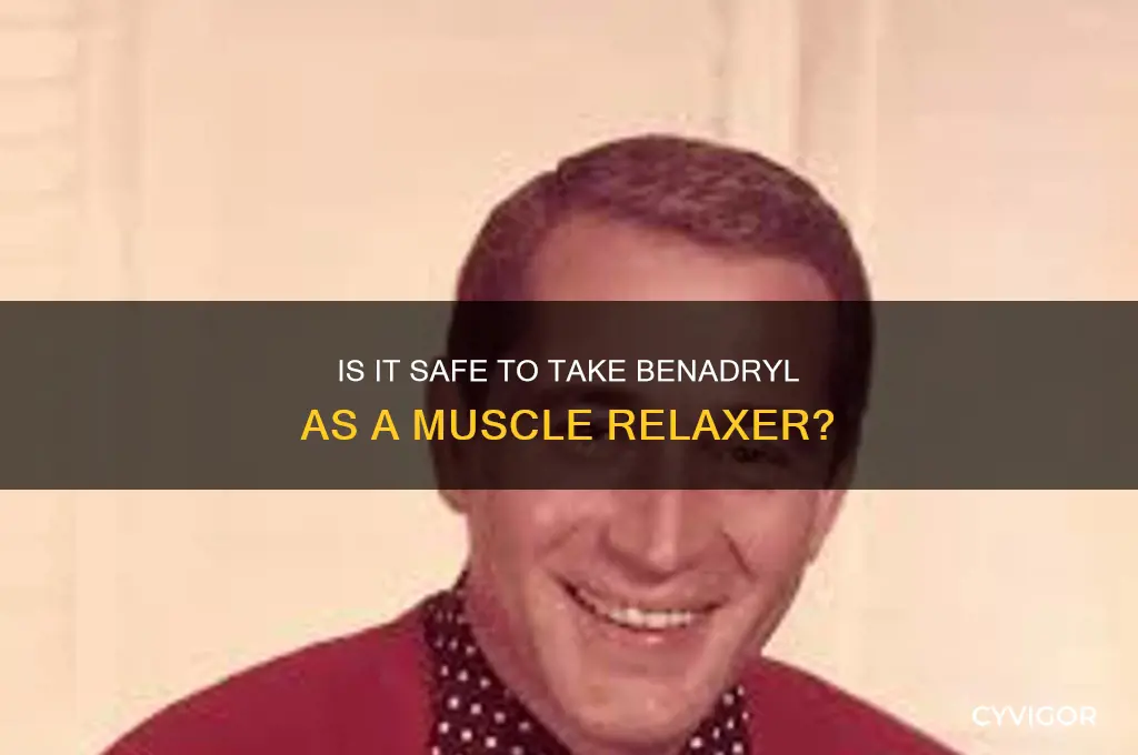 is it okayto takebenedry muscle relaxers