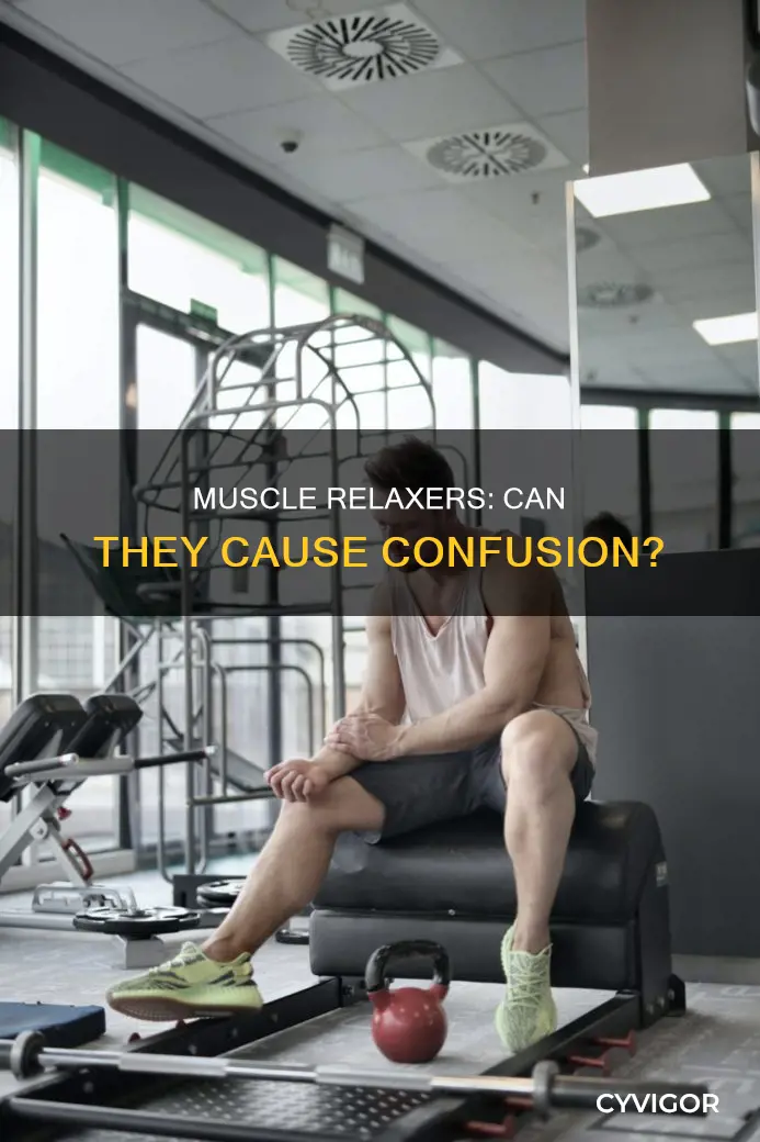 is it possible for muscle relaxers to cause confusion