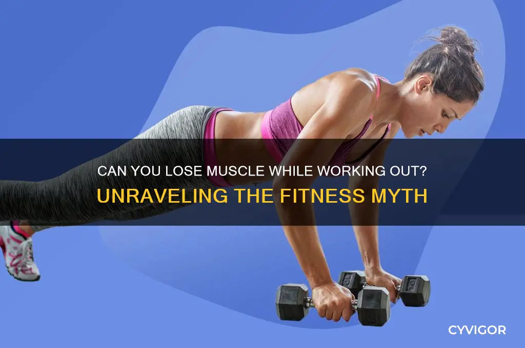 is it possible to lose muscle while working out