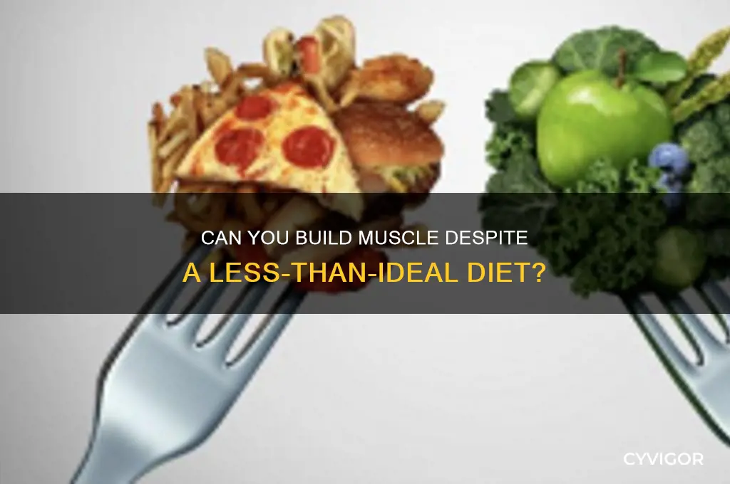 is it possible to still gain muscle while eating bad