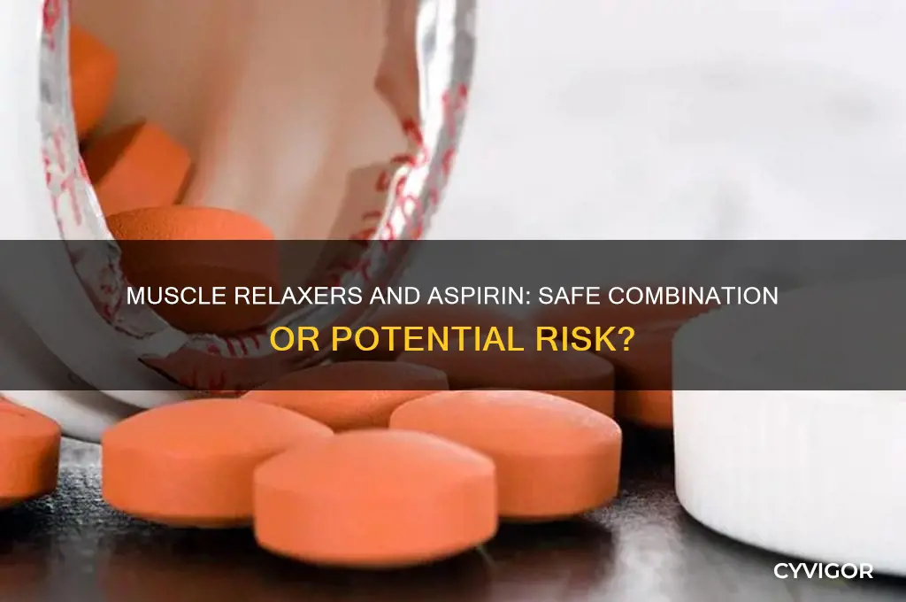 is it safe to take a muscle relaxer with asprin