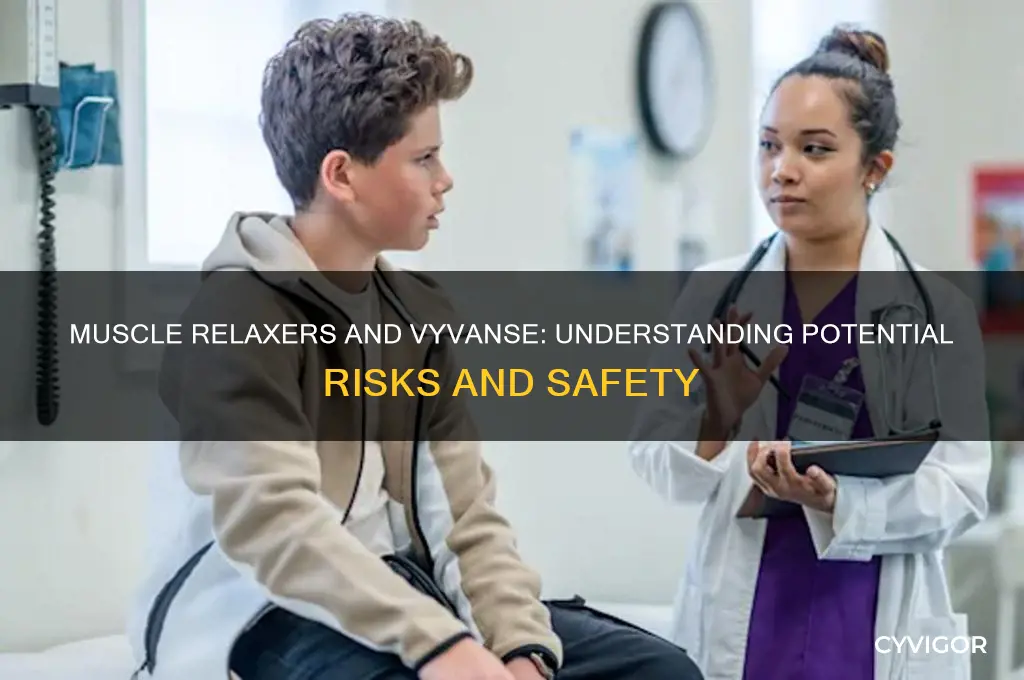 is it safe to take a muscle relaxer with vyvanse