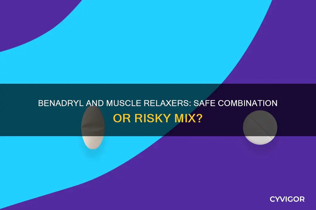 is it safe to take benadryl and muscle relaxers