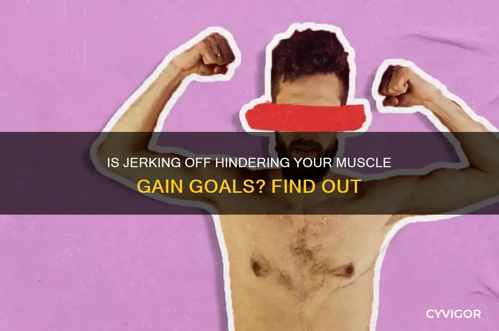 is jerking bad for gaining muscl