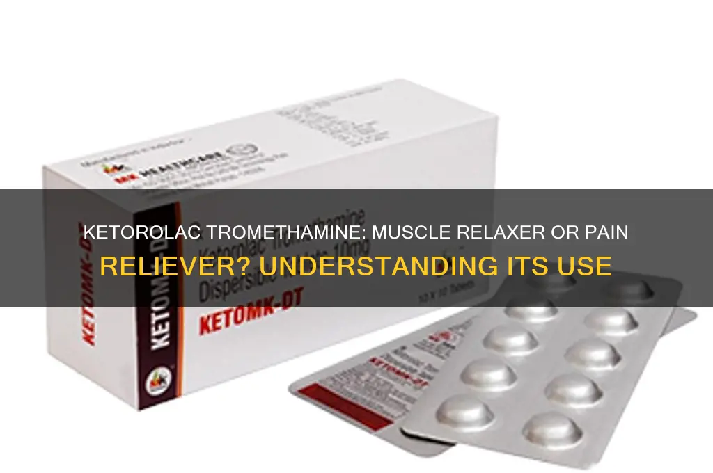 is ketorolac tromethamine a muscle relaxer