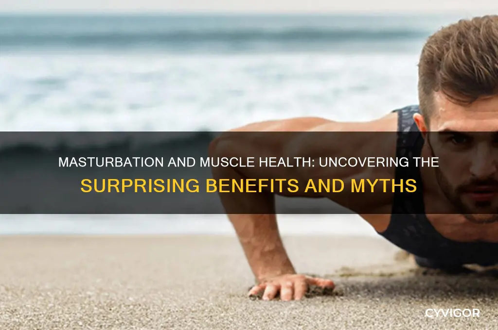 is masturbation good for muscles