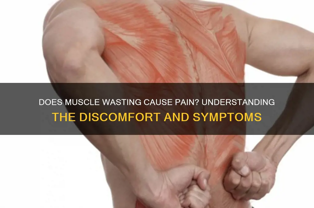 is muscle wasting painful