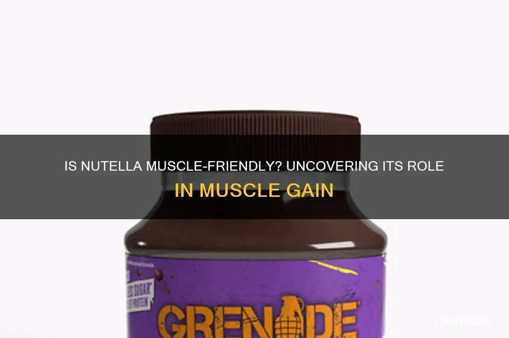 is nutella bad for gaining muscle