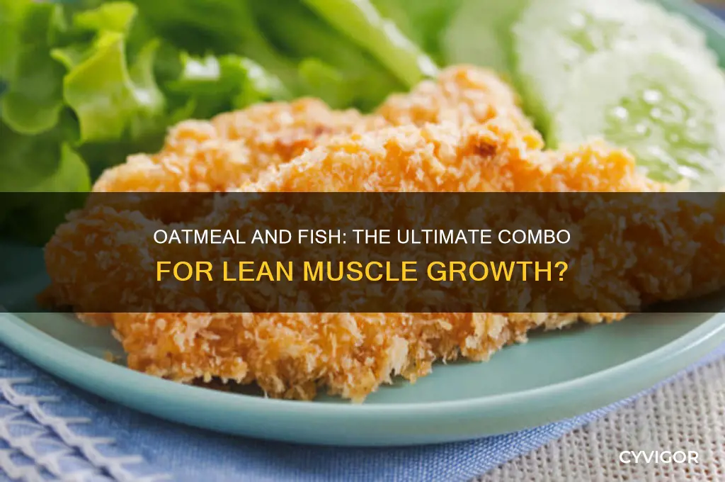is oatmeal and fish good for lean muscle