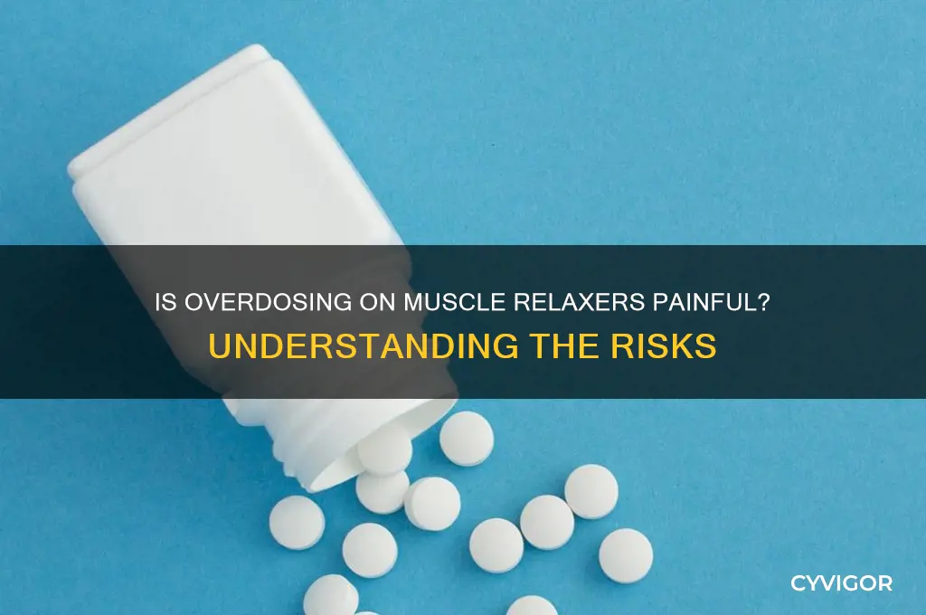 is overdosing on muscle relaxers painful