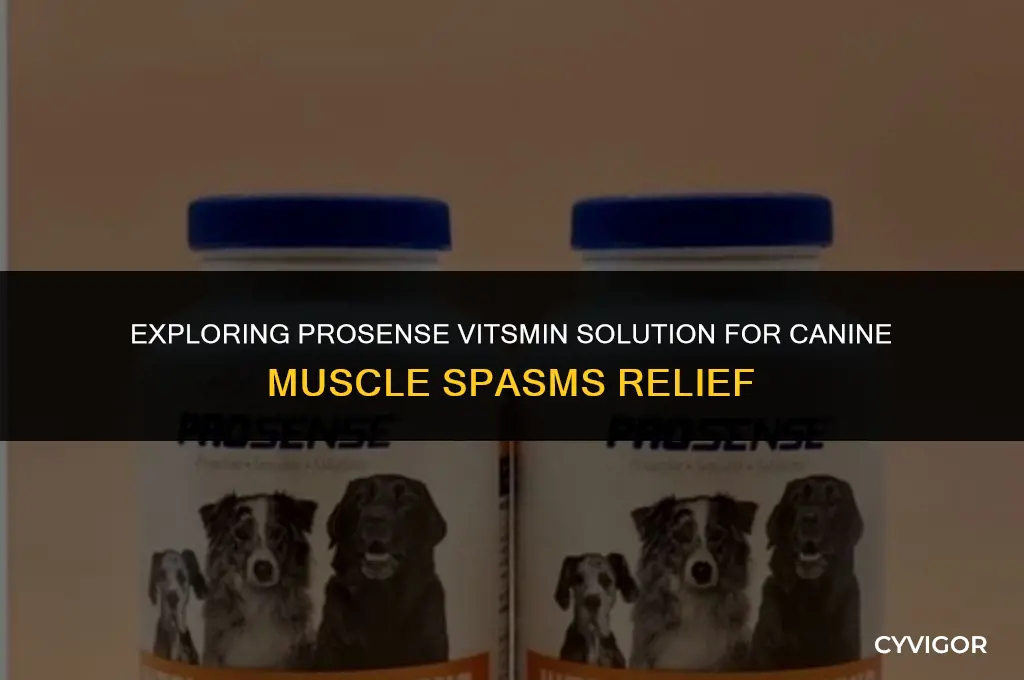 is prosense vitsmin solution good for dogs muscle spasms