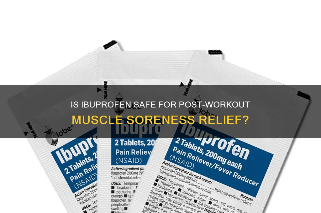 is taking ibuprofen for muscle soreness after working out ok