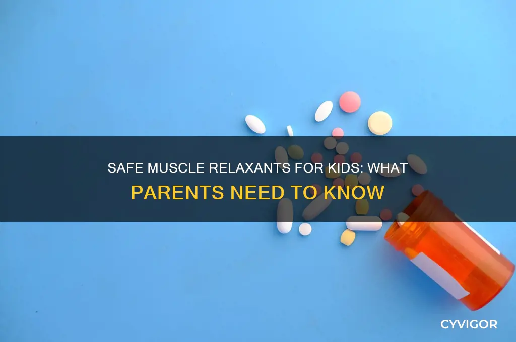 is there a muscle relaxant safe for kids