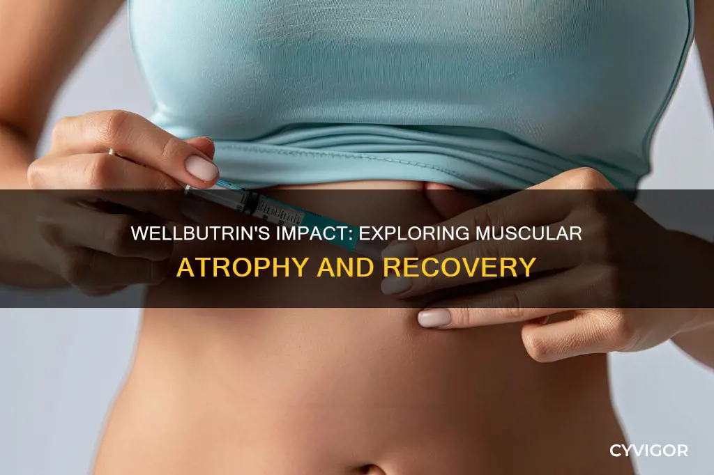 is wellbutrin and muscle atrophy
