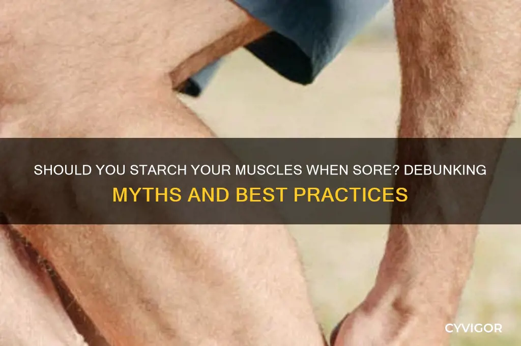 should i starch my muscles when sore